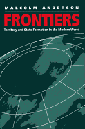 Frontiers: Territory and State Formation in the Modern World - Anderson, Malcolm