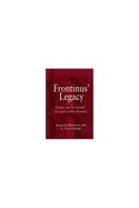 Frontinus' Legacy: Essays on Frontinus' de Aquis Urbis Romae
