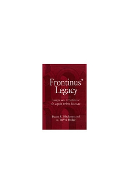 Frontinus' Legacy: Essays on Frontinus' de Aquis Urbis Romae - Blackman, Deane R (Editor), and Hodge, Alfred Trevor (Editor)