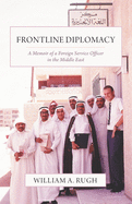 Frontline Diplomacy: A Memoir of a Foreign Service Officer in the Middle East