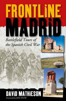 Frontline Madrid: Battlefield Tours of the Spanish Civil War - Mathieson, David