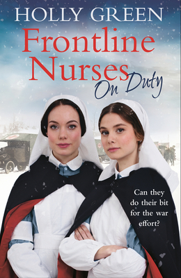 Frontline Nurses On Duty: A moving and emotional historical novel - Green, Holly