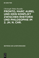 Fronto, Marc Aurel Und Kein Konflikt Zwischen Rhetorik Und Philosophie Im 2. Jh. N. Chr.