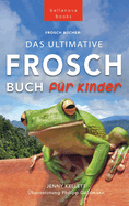 Frosch Bcher Das Ultimative Frosch-Buch fr Kinder: 100+ erstaunliche Fakten ber Frsche, Fotos, Quiz und BONUS Wortsuche Puzzle