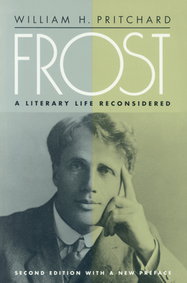 Frost: A Literary Life Reconsidered - Pritchard, William H
