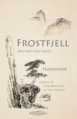 Frostfjell: Zen-poesi fra fjellet - Hanshan, and degaard, Rune (Translated by), and Lindalen, Turi (Translated by)