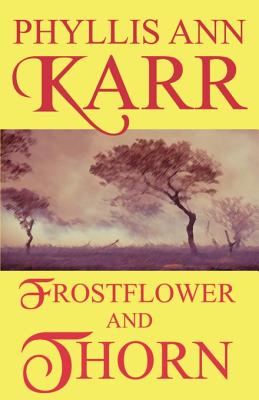 Frostflower and Thorn - Karr, Phyllis Ann