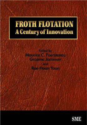 Froth Flotation: A Century of Innovation - Fuerstenau, Maurice C (Editor), and Jameson, Graeme (Editor), and Yoon, Roe-Hoan (Editor)