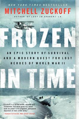 Frozen in Time: An Epic Story of Survival and a Modern Quest for Lost Heroes of World War II - Zuckoff, Mitchell