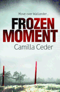 Frozen Moment: 'A good psychological crime novel that will appeal to fans of Wallander and Stieg Larsson' CHOICE