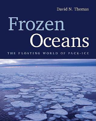 Frozen Oceans: The Floating World of Pack Ice - Thomas, David