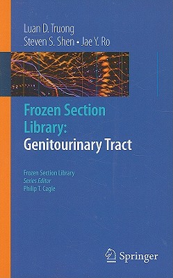 Frozen Section Library: Genitourinary Tract - Truong, Luan D, and Shen, Steven S, Ph.D., and Ro, Jae Y, Dr., MD, PhD