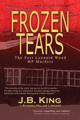 Frozen Tears: The Fort Leonard Wood MP Murders - King, J B, and Linhart, Sandra Miller