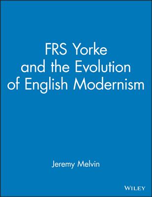 Frs Yorke: And the Evolution of English Modernism - Melvin, Jeremy