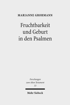 Fruchtbarkeit Und Geburt in Den Psalmen - Grohmann, Marianne