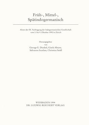 Fruh-, Mittel-, Spatindogermanisch: Akten Der IX. Fachtagung Der Indogermanischen Gesellschaft Vom 5. Bis 9. Oktober 1992 in Zurich - Dunkel, E (Editor), and Seidl, Christian (Editor), and Indogermanische Gesellschaft