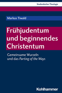 Fruhjudentum Und Beginnendes Christentum: Gemeinsame Wurzeln Und Das Parting of the Ways