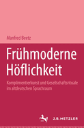 Fruhmoderne Hoflichkeit: Komplimentierkunst Und Gesellschaftsrituale Im Altdeutschen Sprachraum. Germanistische Abhandlungen, Band 67
