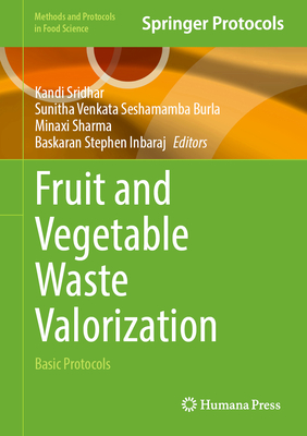 Fruit and Vegetable Waste Valorization: Basic Protocols - Sridhar, Kandi (Editor), and Venkata Seshamamba Burla, Sunitha (Editor), and Sharma, Minaxi (Editor)