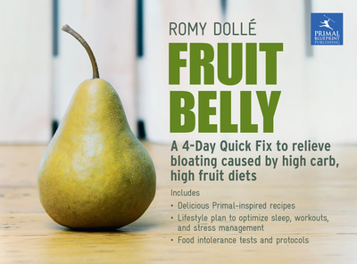 Fruit Belly: A 4-Day Quick Fix to Relieve Bloating Caused by High Carb, High Fruit Diets - Doll, Romy