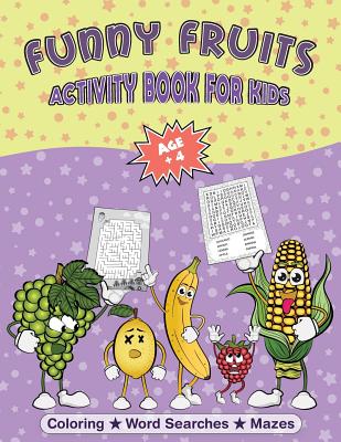 Fruit Coloring Book and Puzzles: Funny Fruits Activity Book for Kids Age + 4 Fun Kids Workbook with Funny Fruit Coloring Pages, Fruit Word Search Puzzles and Mazes with Solutions Included - Design, Silentsoularts