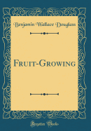 Fruit-Growing (Classic Reprint)