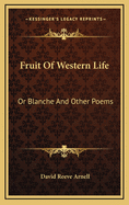 Fruit of Western Life: Or Blanche and Other Poems