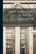 Fruit Ranching in British Columbia [microform]