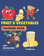 FRUIT & VEGETABLES Coloring Book. 100+ EASY to Color Pictures For Kids and Adults..: Plus Amazing Facts On Each FRUIT & VEGETABLE Featured. A Perfect Learning Experience With Fun Coloring.