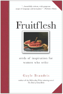 Fruitflesh: Seeds of Inspiration for Women Who Write