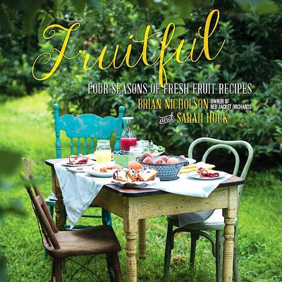 Fruitful: Four Seasons of Fresh Fruit Recipes - Nicholson, Brian, and Huck, Sarah