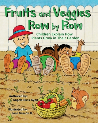 Fruits and Veggies Row by Row: Children Explain How Plants Grow in Their Garden (Multicultural Picture Book - 2nd Edition) - Russ-Ayon, Angela