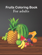 Fruits coloring book for adults: An Adults Coloring Fruits design
