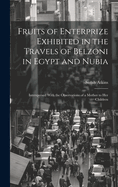 Fruits of Enterprize Exhibited in the Travels of Belzoni in Egypt and Nubia: Interspersed With the Observations of a Mother to Her Children