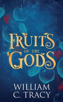 Fruits of the Gods - Tracy, William C