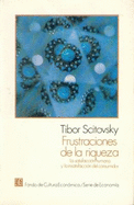 Frustraciones de La Riqueza: La Satisfaccion Humana y La Insatisfaccion del Consumidor - Tucker, Nicholas, and Scitovsky, Tibor