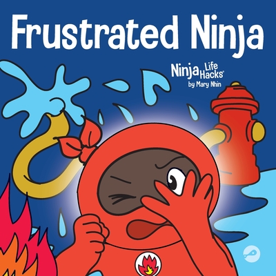 Frustrated Ninja: A Social, Emotional Children's Book About Managing Hot Emotions - Nhin, Mary