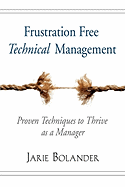 Frustration Free Technical Management: Proven Techniques to Thrive as a Manager