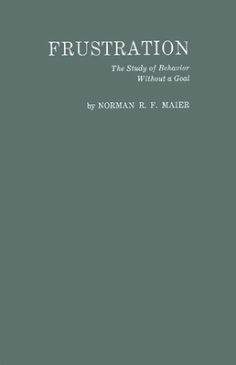 Frustration: The Study of Behavior Without a Goal - Maier, Norman R F, and Unknown