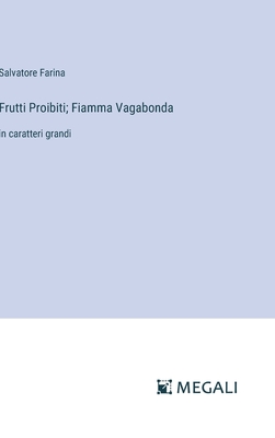 Frutti Proibiti; Fiamma Vagabonda: in caratteri grandi - Farina, Salvatore