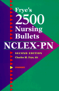 Frye's 2,500 Nursing Bullets for NCLEX-PN - Frye, Charles M, RN