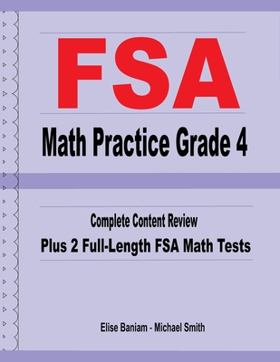 FSA Math Practice Grade 4: Complete Content Review Plus 2 Full-length FSA Math Tests - Smith, Michael, and Baniam, Elise