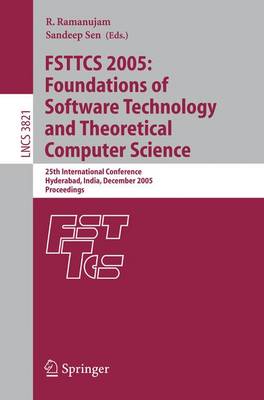 Fsttcs 2005: Foundations of Software Technology and Theoretical Computer Science: 25th International Conference, Hyderabad, India, December 15-18, 2005, Proceedings - Ramanujam, R (Editor), and Sen, Sandeep (Editor)