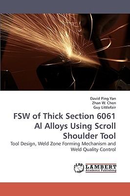 FSW of Thick Section 6061 Al Alloys Using Scroll Shoulder Tool - Yan, David Ping, and W Chen, Zhan, and Littlefair, Guy