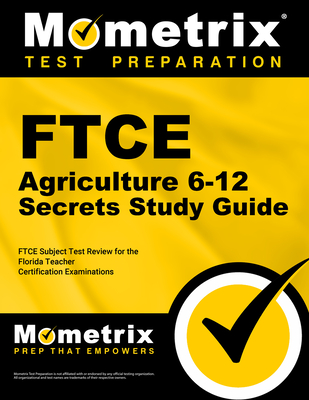 FTCE Agriculture 6-12 Secrets Study Guide: FTCE Test Review for the Florida Teacher Certification Examinations - Mometrix Florida Teacher Certification Test Team (Editor)