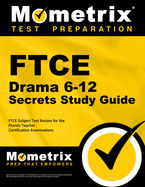 FTCE Drama 6-12 Secrets Study Guide: FTCE Test Review for the Florida Teacher Certification Examinations