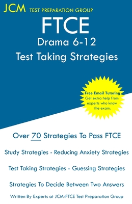 FTCE Drama 6-12 - Test Taking Strategies: FTCE 006 Exam - Free Online Tutoring - New 2020 Edition - The latest strategies to pass your exam. - Test Preparation Group, Jcm-Ftce