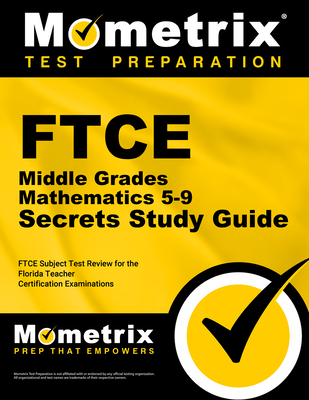 FTCE Middle Grades Mathematics 5-9 Secrets Study Guide: FTCE Test Review for the Florida Teacher Certification Examinations - Mometrix Florida Teacher Certification Test Team (Editor)