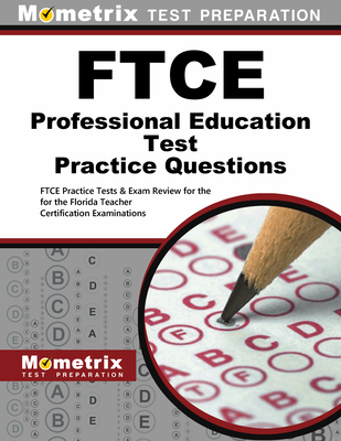 FTCE Professional Education Test Practice Questions: FTCE Practice Tests & Exam Review for the Florida Teacher Certification Examinations - Mometrix Florida Teacher Certification Test Team (Editor)