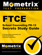 FTCE School Counseling Pk-12 Secrets Study Guide: FTCE Exam Review and Practice Test for the Florida Teacher Certification Examinations